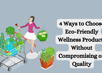4 Ways to Choose Eco-Friendly Wellness Products Without Compromising on ...